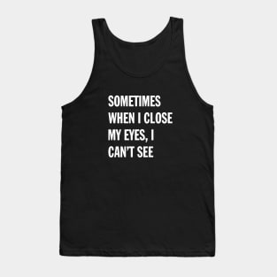 When I Close My Eyes | Funny Saying Tank Top